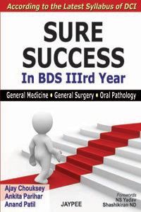 SURE SUCCESS IN BDS 3RD YEAR(GENERAL MEDICINE,G.SURGERY,G.PATHOLOGY), 1/E, BY, AJAY CHOUKSEY