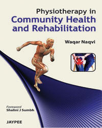 PHYSIOTHERAPY IN COMMUNITY HEALTH AND REHABILITATION, 1/E R.P., BY, WAQAR NAQVI