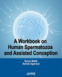 A WORKBOOK ON HUMAN SPERMATOZOA CONCEPTION, 1/E, BY, SONIA MALIK