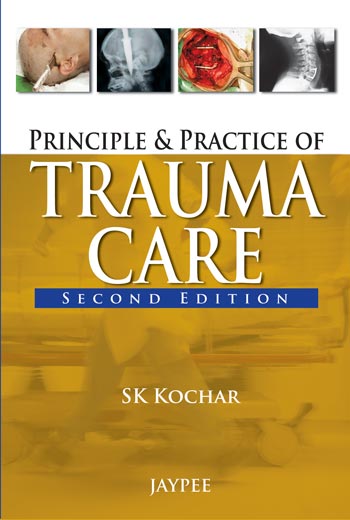 PRINCIPLES AND PRACTICE OF TRAUMA CARE, 2/E, BY, SK KOCHAR