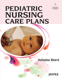 PEDIATRIC NURSING CARE PLANS 1/E, 2012, ASSUMA BEEVI