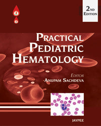 PRACTICAL PEDIATRIC HEMATOLOGY, 2/E, BY, ANUPAM SACHDEVA