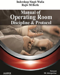 MANUAL OF OPERATING ROOM DISCIPLINE & PROTOCOL, 1/E, BY, INDERDEEP SINGH WALIA