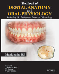 TEXTBOOK OF DENTAL ANATOMY AND ORAL PHYSIOLOGY INCLUDING OCCLUSION AND FORENSIC ODONTOLOGY, 1/E, BY, BS MANJUNATHA