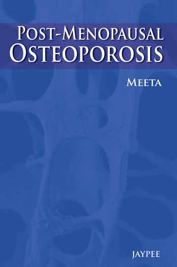 POSTMENOPAUSAL OSTEOPOROSIS BASIC & CLINICAL CONCEPTS 1/E, 2013, MEETA