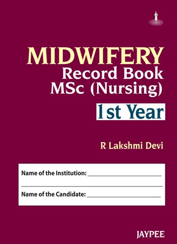MIDWIFERY RECORD BOOK MSC NURSING IST YEAR, 1/E R.P., BY, R LAKSHMI DEVI