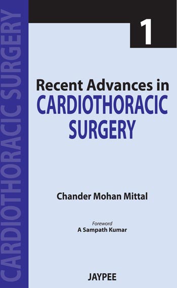 RECENT ADVANCES IN CARDIOTHORACIC SURGERY VOL.1 1/E, 2013, CHANDER MOHAN MITTAL