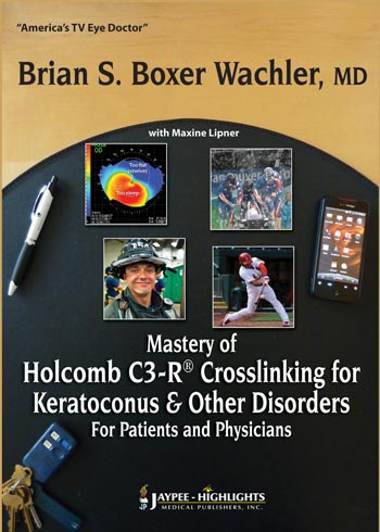 MASTERY OF HOLCOMB C3-R CROSSLINKING FOR KERATOCONUS AND OTHER DISORDERS:FOR PATIENTS & PHY, 1/E, BY, BRIAN S BOXER WACHLER