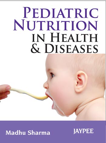 PEDIATRIC NUTRITION IN HEALTH & DISEASE, 1/E, BY, MADHU SHARMA