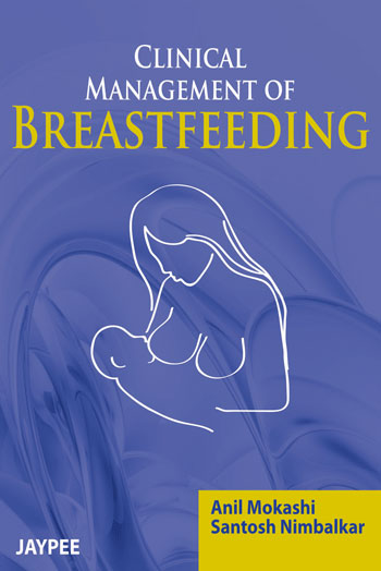 CLINICAL MANAGEMENT OF BREASTFEEDING, 1/E, BY, ANIL MOKASHI