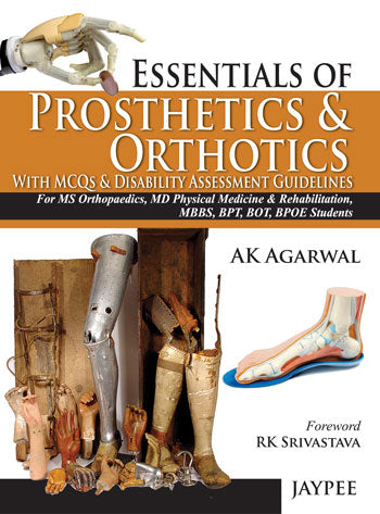 ESSENTIALS OF PROSTHETICS & ORTHOTICS WITH MCQS & DISABILITY ASSESSMENT GUIDELINES, 1/E R.P., BY, AK AGARWAL
