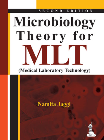 MICROBIOLOGY THEORY FOR MLT (MEDICAL LABORATORY TECHNOLOGY), 2/E R.P., BY, NAMITA JAGGI