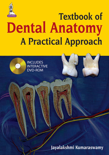 TEXTBOOK OF DENTAL ANATOMY A PRATICAL APPROACH WITH DVD-ROM, 1/E, BY, JAYALAKSHMI KUMARASWAMY