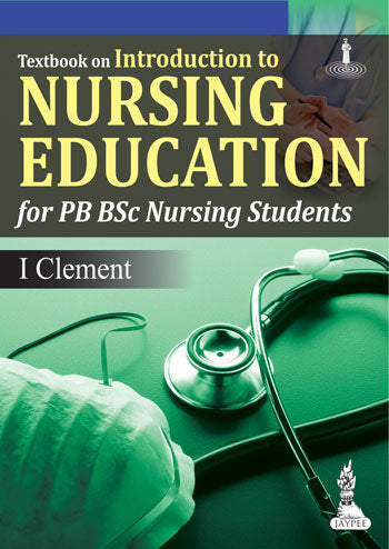 TEXTBOOK ON INTRODUCTION TO NURSING EDUCATION FOR PB BSC NURSING STUDENTS, 1/E, BY, I CLEMENT