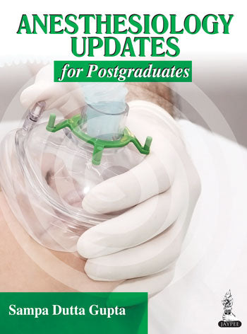ANESTHESIOLOGY UPDATES FOR POSTGRADUATES, 4/E, BY, SAMPA DUTTA GUPTA