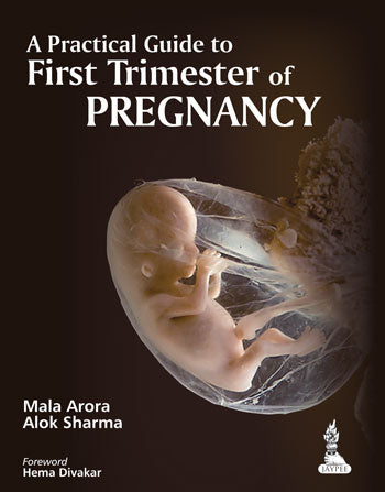 A PRACTICAL GUIDE TO FIRST TRIMESTER OF PREGNANCY, 1/E, BY, MALA ARORA