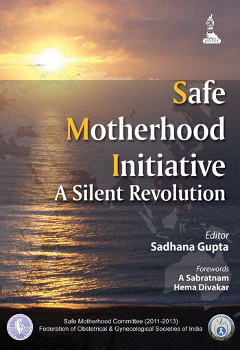 SAFE MOTHERHOOD INITIATIVE A SILENT REVOLUTION, 1/E, BY, SADHANA GUPTA