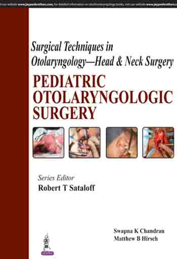 SURGICAL TECHNIQUES IN OTOLARYNGOLOGY-HEAD & NECK SURGERY:PEDIATRIC OTOLARYNGOLOGIC SURGERY, 1/E, BY, ROBERT T SATALOFF