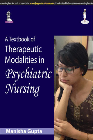 A TEXTBOOK OF THERAPEUTIC MODALITIES IN PSYCHIATRIC NURSING, 1/E R.P., BY, MANISHA GUPTA