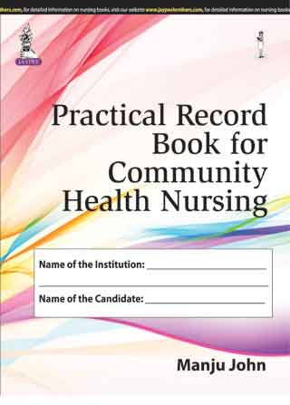 PRACTICAL RECORD BOOK FOR COMMUNITY HEALTH NURSING, 1/E, BY, MANJU JOHN