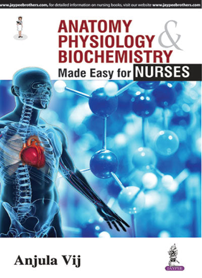 ANATOMY,PHYSIOLOGY & BIOCHEMISTRY MADE EASY FOR NURSES, 1/E, BY, ANJULA VIJ