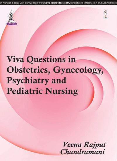 VIVA QUESTIONS IN OBSTETRICS, GYNECOLOGY PSYCHIATRY AND PEDIATRIC NURSING, 1/E R.P., BY, VEENA RAJPUT