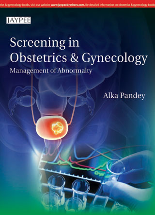SCREENING IN OBSTETRICS & GYNECOLOGY MANAGEMENT OF ABNORMALITY, 1/E, BY, ALKA PANDEY