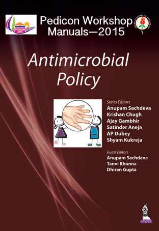 PEDICON WORKSHOP MANUALS-2015(IAP) ANTIMICROBIAL POLICY, 1/E, BY, ANUPAM SACHDEVA