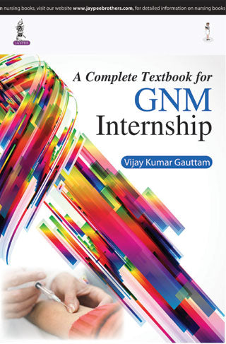 A COMPLETE TEXTBOOK FOR GNM INTERNSHIP, 1/E R.P., BY, VIJAY KUMAR GAUTTAM
