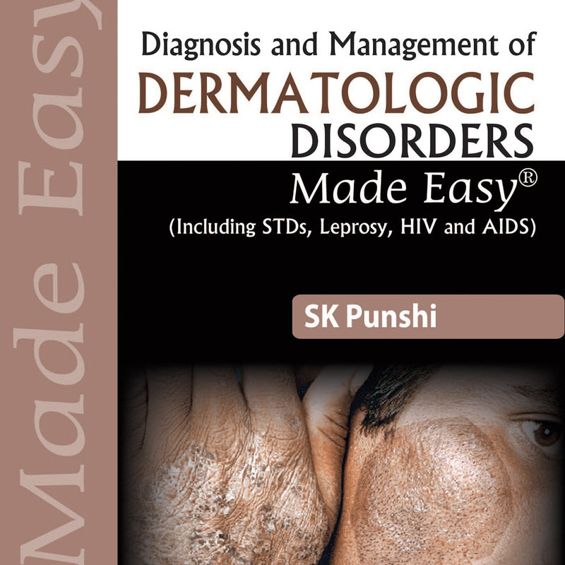 DIAGNOSIS AND MANAGEMENT OF DERMATOLOGIC DISORDERS MADE EASY (INCLUDING STDS, LEPROSY, HIV AND AIDS), 2/E, BY, SK PUNSHI