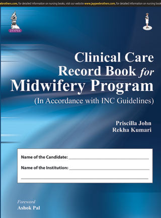 CLINICAL CARE RECORD BOOK FOR MIDWIFERY PROGRAM (IN ACCORDANCE WITH INC GUIDELINES), 1/E, BY, PRISCILLA JOHN