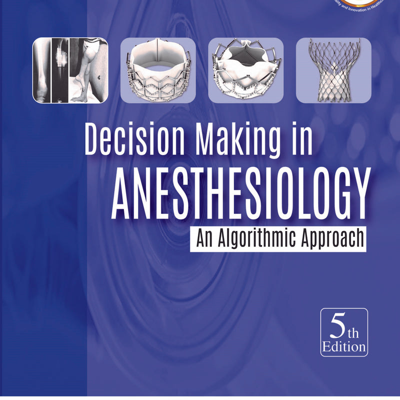 DECISION MAKING IN ANESTHESIOLOGY: AN ALGORITHMIC APPROACH 5/E, 2020, LOIS L BREADY