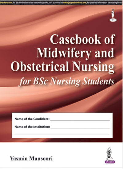 CASEBOOK OF MIDWIFERY AND OBSTETRICAL NURSING FOR BSC NURSING STUDENTS, 1/E R.P., BY, YASMIN MANSOORI