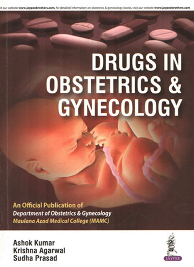 DRUGS IN OBSTETRICS & GYNECOLOGY AN OFFICIAL PUBLICATION OF DEPT.OF OSB & GYN (MAMAC), 1/E, BY, ASHOK KUMAR
