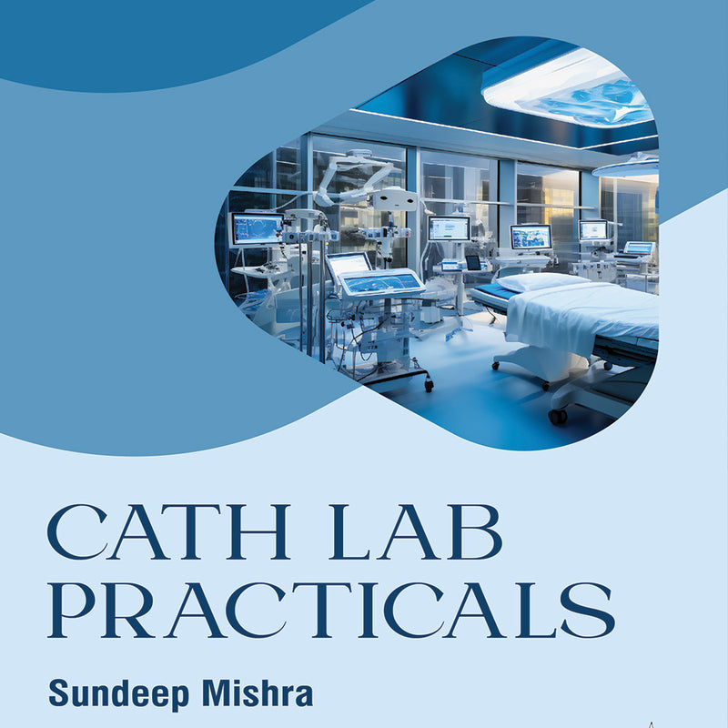 CATH LAB PRACTICALS, 1/E R.P., BY, SUNDEEP MISHRA