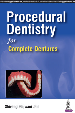 PROCEDURAL DENTISTRY FOR COMPLETE DENTURES, 1/E, BY, SHIVANGI GAJWANI JAIN