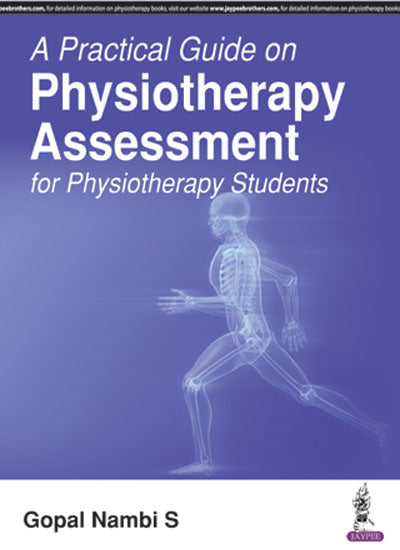 A PRACTICAL GUIDE ON PHYSIOTHERAPY ASSESSMENT FOR PHYSIOTERHAPY STUDENTS, 1/E R.P., BY, GOPAL NAMBI S