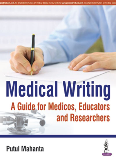 MEDICAL WRITING A GUIDE FOR MEDICOS, EDUCATORS AND RESEARCHERS, 1/E R.P., BY, PUTUL MAHANTA