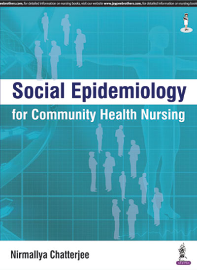 SOCIAL EPIDEMIOLOGY FOR COMMUNITY HEALTH NURSING, 1/E R.P., BY, NIRMALLYA CHATTERJEE