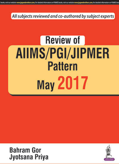 REVIEW OF AIIMS / PGI / JIPMER PATTERN MAY 2017, 1/E, BY, GOR BAHRAM