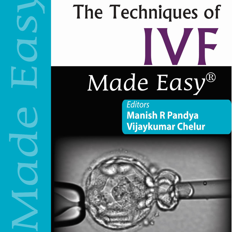 THE TECHNIQUES OF IVF MADE EASY, 2/E, BY, MANISH R PANDYA
