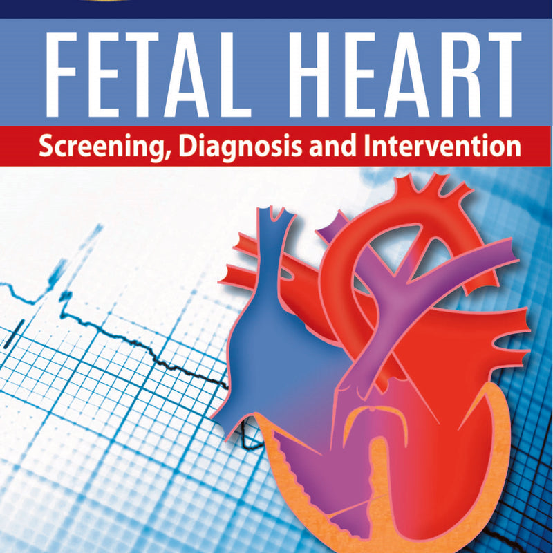 FETAL HEART: SCREENING, DIAGNOSIS AND INTERVENTION, 1/E, BY, SEN CIHAT