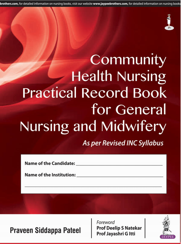 COMMUNITY HEALTH NURSING PRACTICAL RECORD BOOK FOR GENERAL NURSING AND MIDWIFERY, 1/E R.P., BY, PRAVEEN SIDDAPPA PATEEL