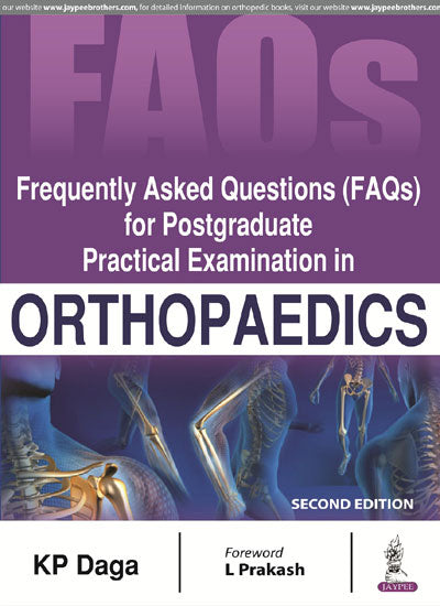 FREQUENTLY ASKED QUESTIONS (FAQS) FOR POSTGRADUATE PRACTICAL EXAMINATION IN ORTHOPAEDICS, 2/E, BY, KP DAGA