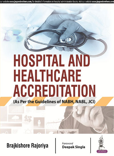 HOSPITAL AND HEALTHCARE ACCREDITATION (AS PER THE GUIDELINES OF NABH, NABL, JCI), 1/E R.P., BY, BRAJKISHORE RAJORIYA