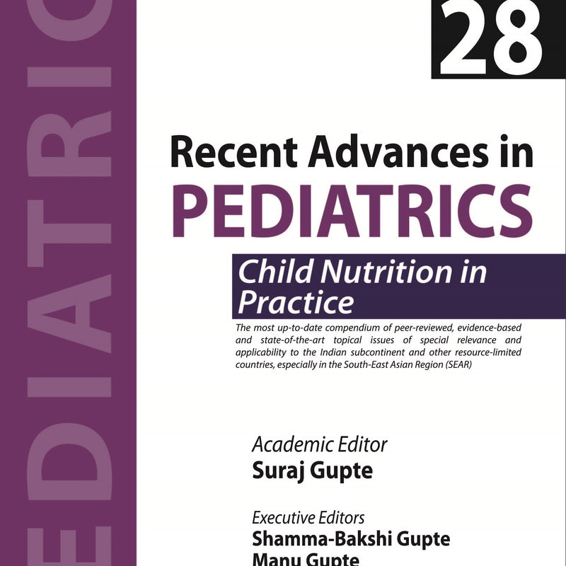 RECENT ADVANCES IN PEDIATRICS: SPECIAL VOLUME 28- CHILD NUTRITION IN PRACTICE, 1/E, BY, SURAJ GUPTE