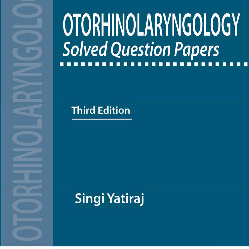 OTORHINOLARYNGOLOGY SOLVED QUESTION PAPERS, 3/E R.P., BY, SINGI YATIRAJ