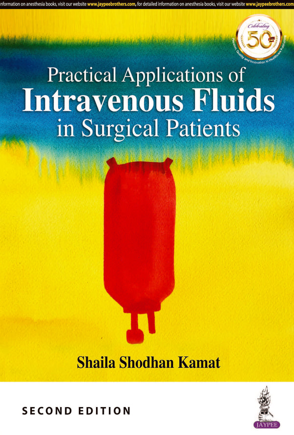 PRACTICAL APPLICATIONS OF INTRAVENOUS FLUIDS IN SURGICAL PATIENTS, 2/E, BY, SHAILA SHODHAN KAMAT