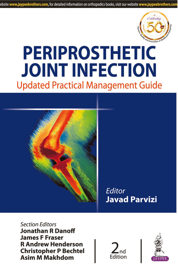 PERIPROSTHETIC JOINT INFECTION: UPDATED PRACTICAL MANAGEMENT GUIDE, 2/E, BY, JAVAD PARVIZI