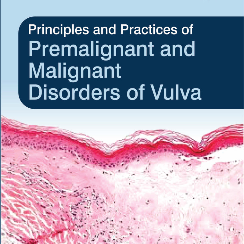 PRINCIPLES AND PRACTICES OF PREMALIGNANT AND MALIGNANT DISORDERS OF VULVA, 1/E, BY, SABERA KHATUN